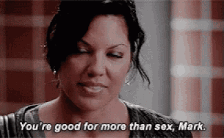 a woman is smiling and saying `` you 're good for more than sex , mark '' .