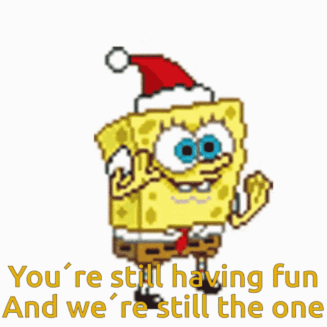 spongebob wearing a santa hat says you 're still having fun