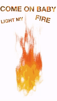 a painting of a fire with the words come on baby light my fire