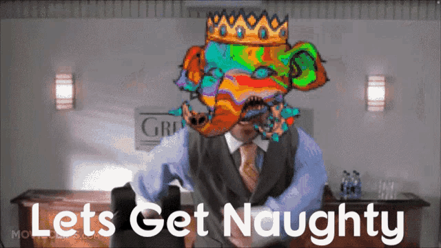 a man in a suit and tie with a crown on his head and the words let 's get naughty below him
