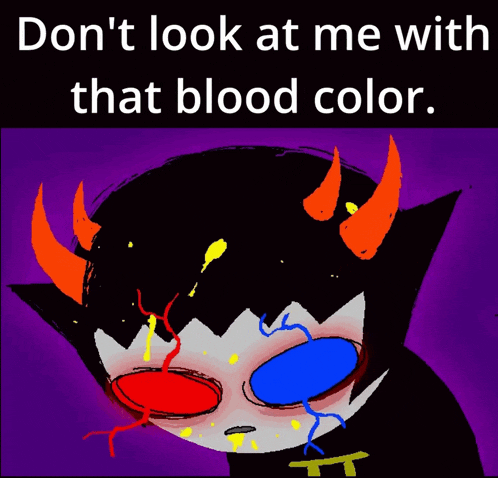 a cartoon of a monster with the words " don t look at me with that blood color "