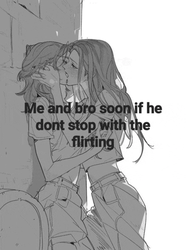 a drawing of two women kissing with the caption " me and bro soon if he don t stop with the flirting "