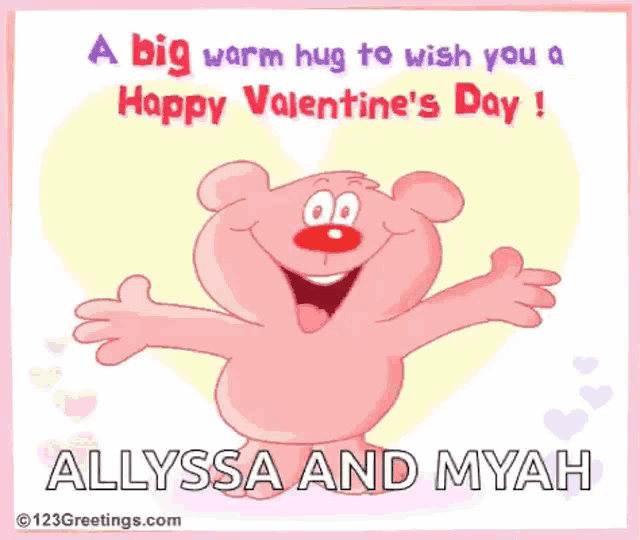 a big warm hug to wish you a happy valentine 's day allyssa and myah