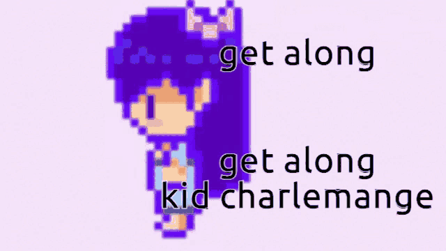 a pixel art of a girl with the words " get along get along kid charlemange "