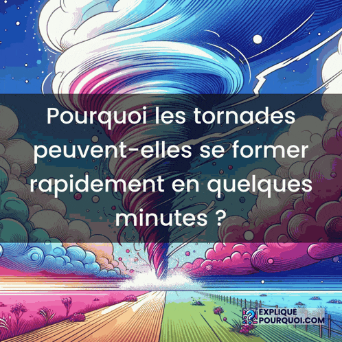 a colorful drawing of a tornado with the words pourquoi les tornades peuvent-elles se former rapidement en quelques minutes