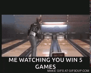 a gif of a bowling alley with the words me watching you win 5 games