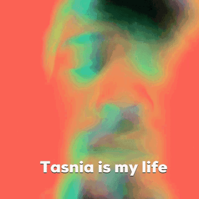 tasnia is my life written on a colorful background