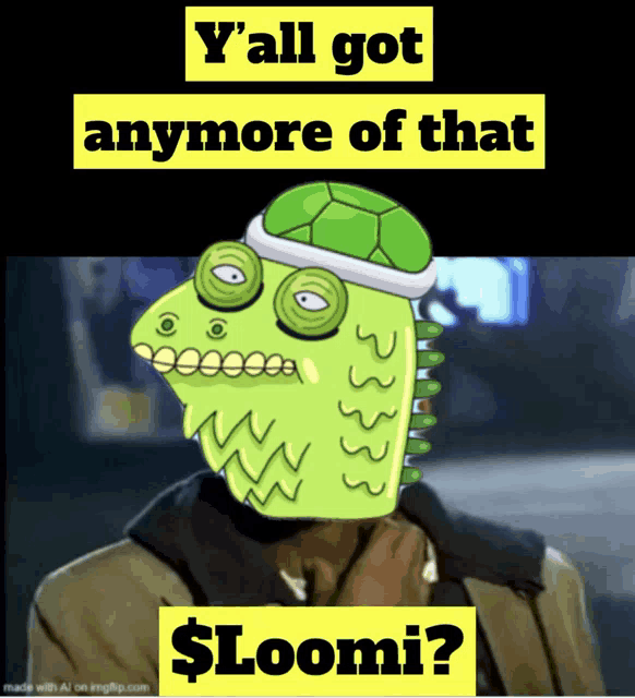 a cartoon of a man with a turtle on his head and the words y all got anymore of that $ loomi
