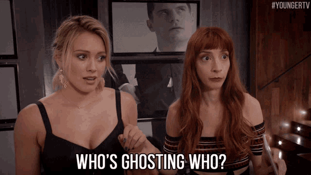 a woman says who 's ghosting who while standing next to another woman