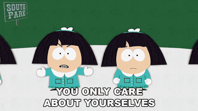 a south park cartoon says that you only care about yourself