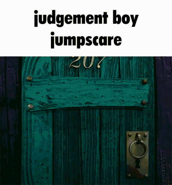 a picture of a green door with the words judgement boy jumpscare