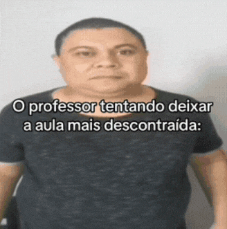 a man in a black shirt with a caption that says o professor tentando deixar a aula mais descortada