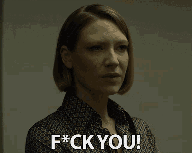 a woman says " f * ck you " in a close up