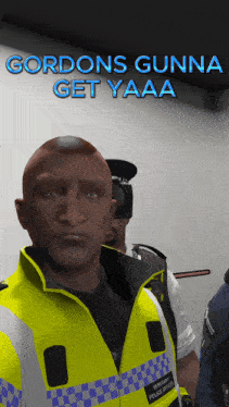 gordon 's gunna get yaaa is written above a man in a police uniform