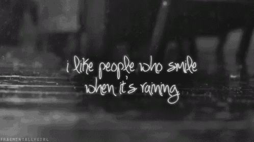 a black and white photo with the words " i like people who smile when it 's raining " written on it