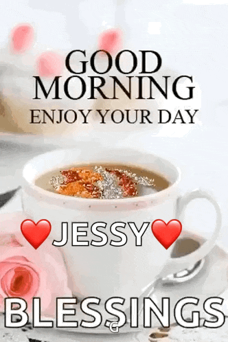 a cup of coffee with a heart and the words `` good morning enjoy your day jessy blessings '' on it .