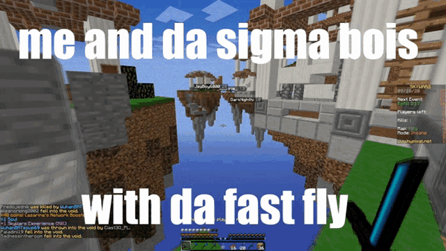 a screenshot of a minecraft game with the words " me and da sigma bois with da fast fly "