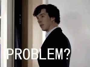 Sherlock Problem GIF - Sherlock Benedict Cumberbatch Do You Have A Problem GIFs