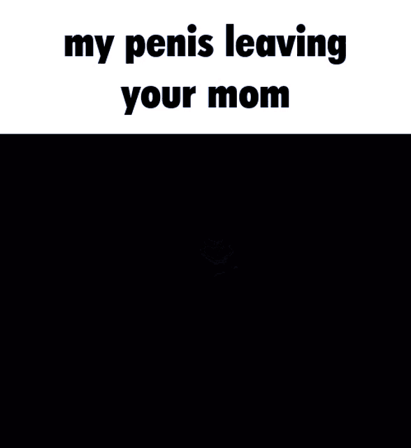 a cartoon character is standing in a dark room with the words `` my penis leaving your mom '' written on it .