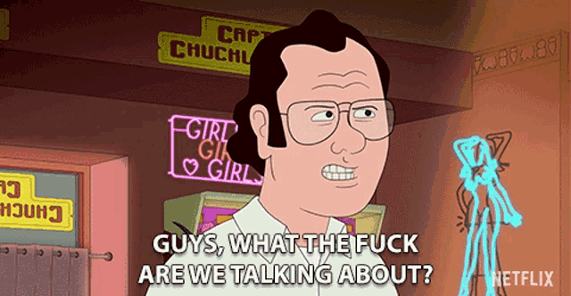 a cartoon character says " guys what the fuck are we talking about netflix "