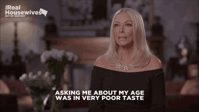 a woman says " asking me about my age was in very poor taste " on the screen