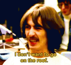 George Harrison I Dont Want To Go On The Roof GIF - George Harrison I Dont Want To Go On The Roof No GIFs