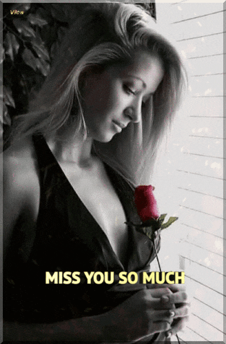 a picture of a woman holding a rose with the words miss you so much