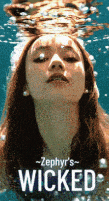a poster for zephyr 's wicked showing a woman underwater