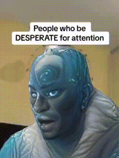 a picture of a man with a mask on his face and the words people who be desperate for attention