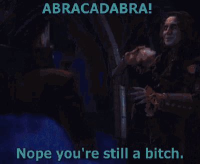 a poster that says abracadabra nope you 're still a bitch on it
