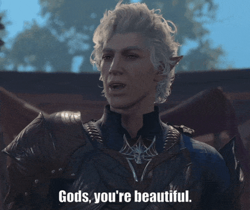 a video game character says " gods you 're beautiful " to another character