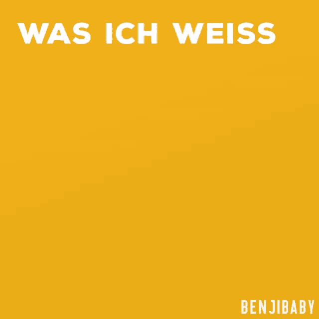 a yellow sign that says was ich weiss das weiss ich uhhhh