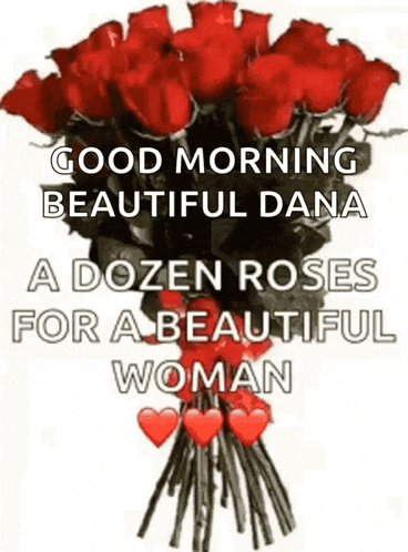 a bouquet of red roses with hearts on them and the words `` good morning beautiful dana a dozen roses for a beautiful woman ''
