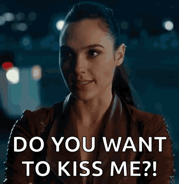 a woman is asking do you want to kiss me .