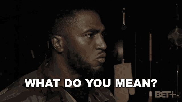 a man with a beard is asking what do you mean