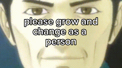 a close up of a man 's face with the words please grow and change as a person written above it