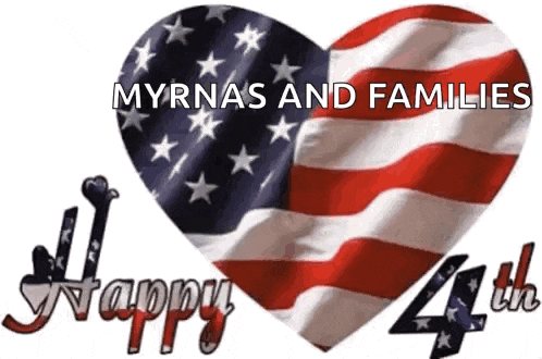 a heart shaped american flag with the words " myrnas and families happy 4th "
