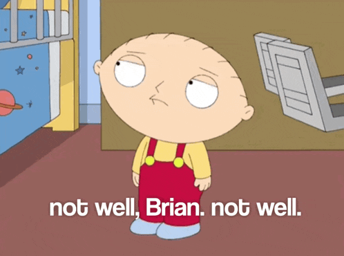 a cartoon character with the words not well brian not well below him