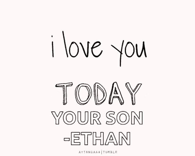 a poster that says i love you tomorrow your son -ethan