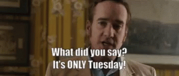 Tuesday Its Only Tuesday GIF - Tuesday Its Only Tuesday GIFs