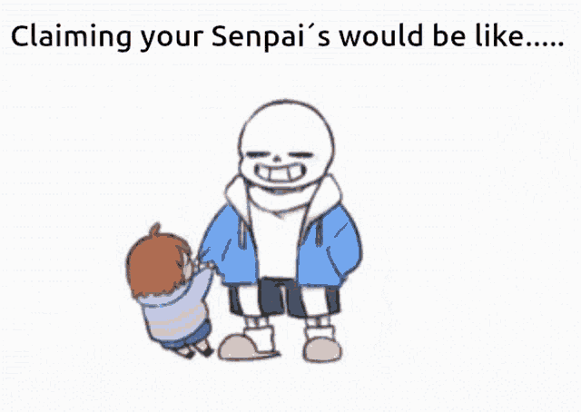 a cartoon of sans holding a little girl with the words claiming your senpai 's would be like