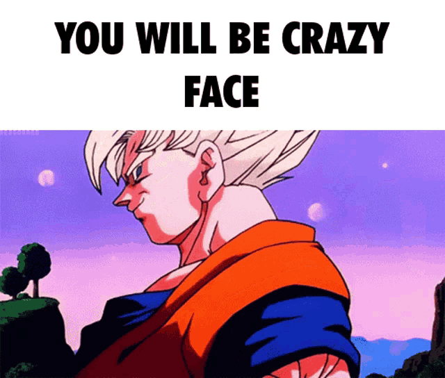 a cartoon of a man with the words " you will be crazy face "