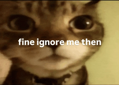 a close up of a cat 's face with the words fine ignore me then written on it .