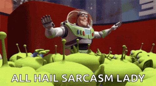 buzz lightyear from toy story surrounded by green aliens with the words all hail sarcasm lady below him