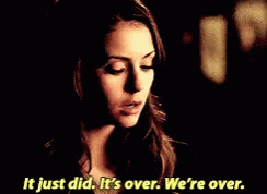 It Just Did Its Over Were Over Elena Gilbert GIF - It Just Did Its Over Were Over Elena Gilbert The Vapire Diaries GIFs