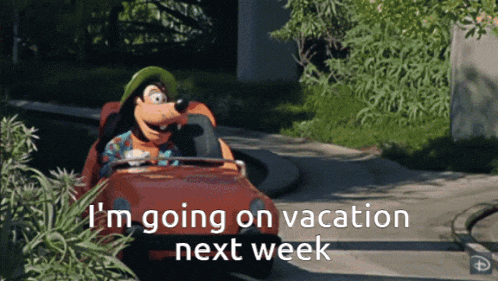 goofy is driving a car with the words i 'm going on vacation next week below him
