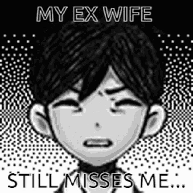 a black and white drawing of a man with his eyes closed and the words `` my ex wife still misses me ... ''