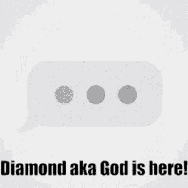 a speech bubble with the words diamond aka god is here on it