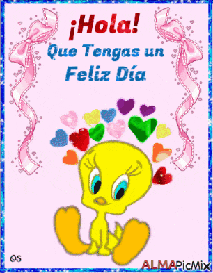 a cartoon of tweety with hearts on his head and the words hola que tengas un feliz dia