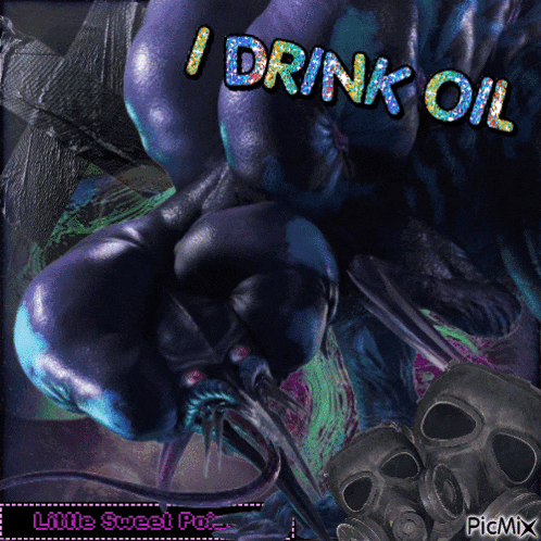 a picture of a monster with the words i drink oil on it